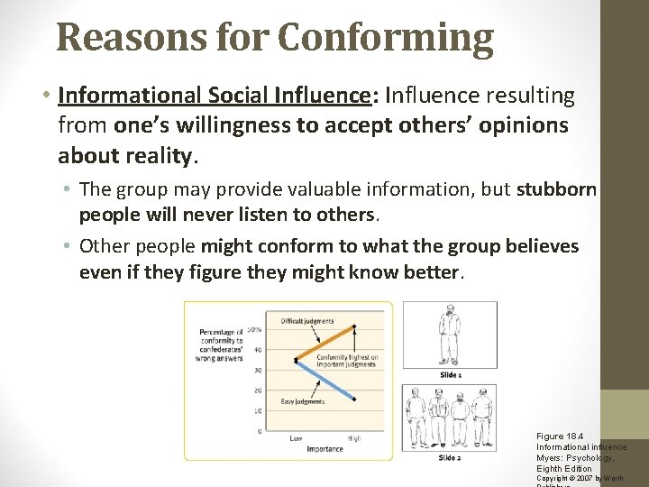 Reasons for Conforming • Informational Social Influence: Influence resulting from one’s willingness to accept