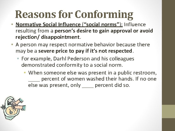 Reasons for Conforming • Normative Social Influence (“social norms”): Influence resulting from a person’s