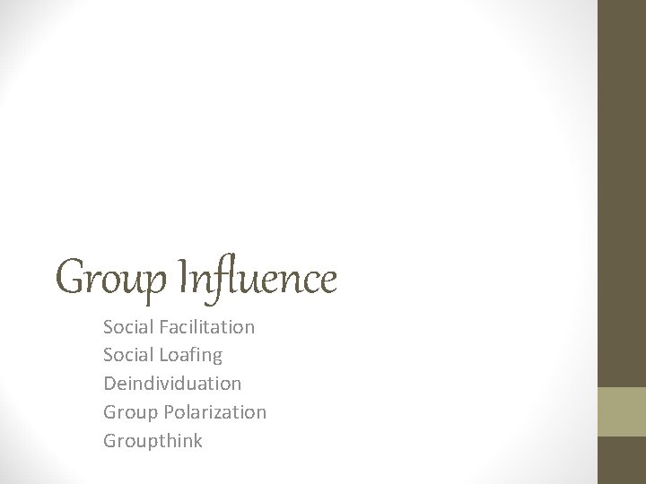 Group Influence Social Facilitation Social Loafing Deindividuation Group Polarization Groupthink 