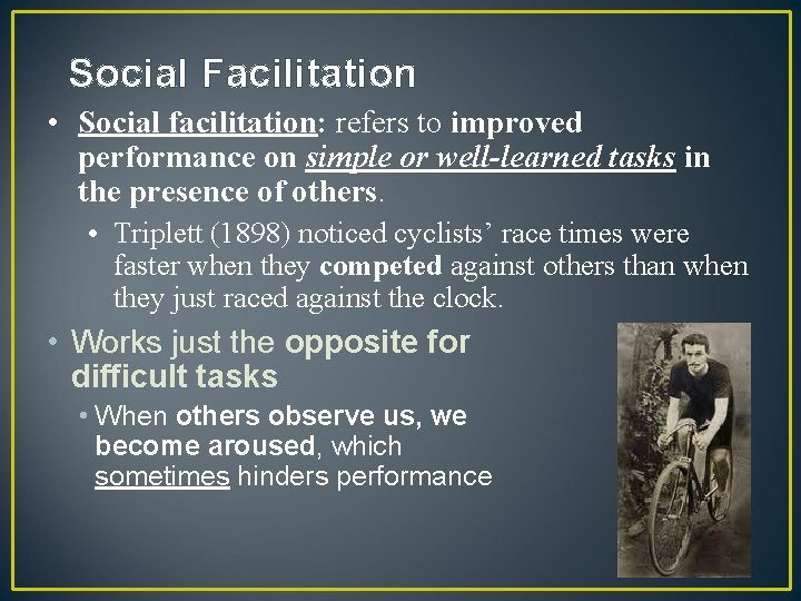 Social Facilitation • Social facilitation: refers to improved performance on simple or well-learned tasks