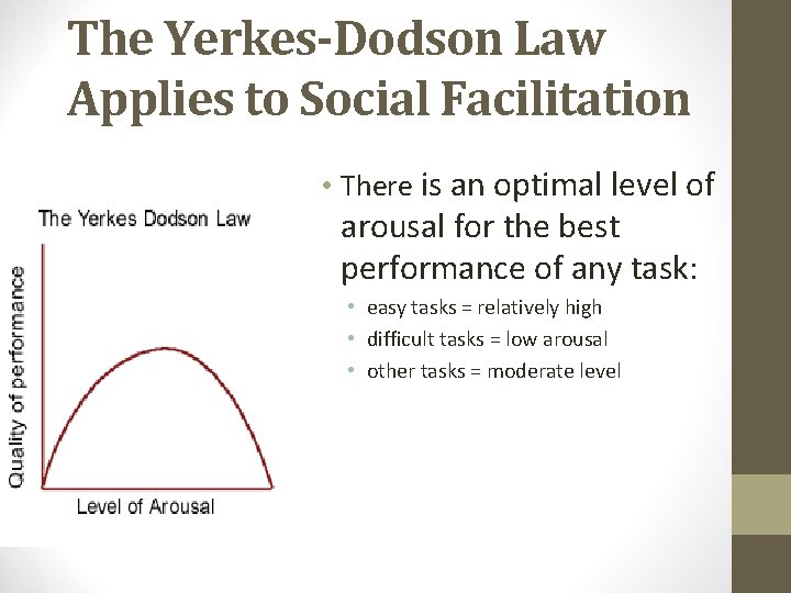 The Yerkes-Dodson Law Applies to Social Facilitation • There is an optimal level of