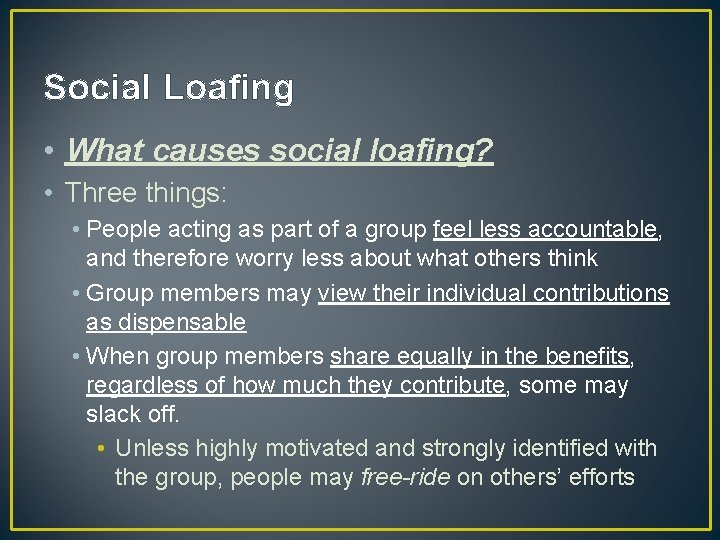 Social Loafing • What causes social loafing? • Three things: • People acting as