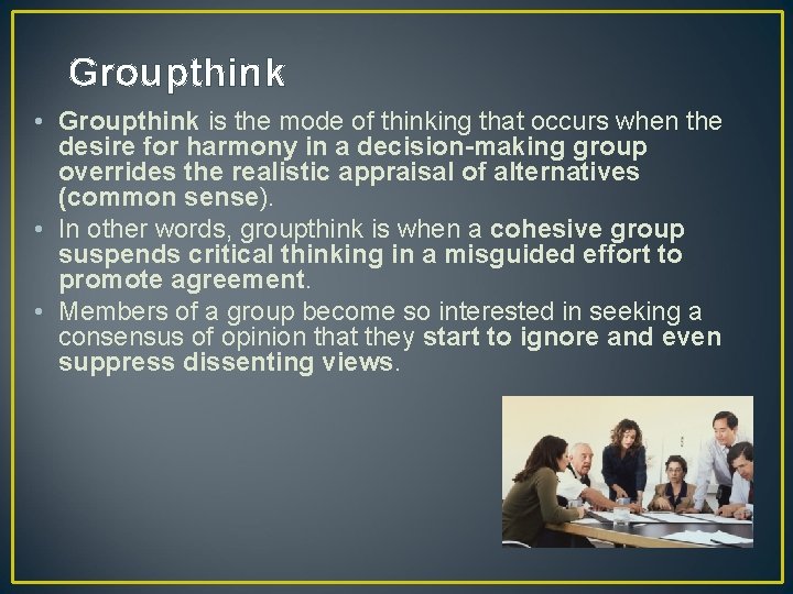 Groupthink • Groupthink is the mode of thinking that occurs when the desire for