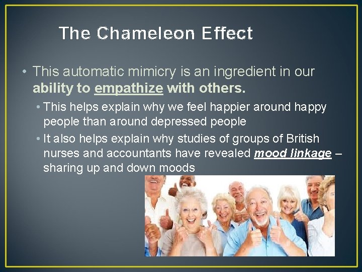 The Chameleon Effect • This automatic mimicry is an ingredient in our ability to