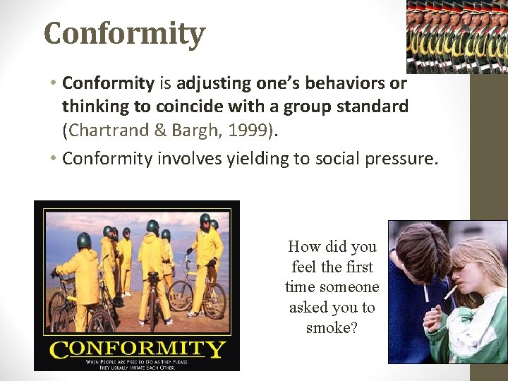 Conformity • Conformity is adjusting one’s behaviors or thinking to coincide with a group