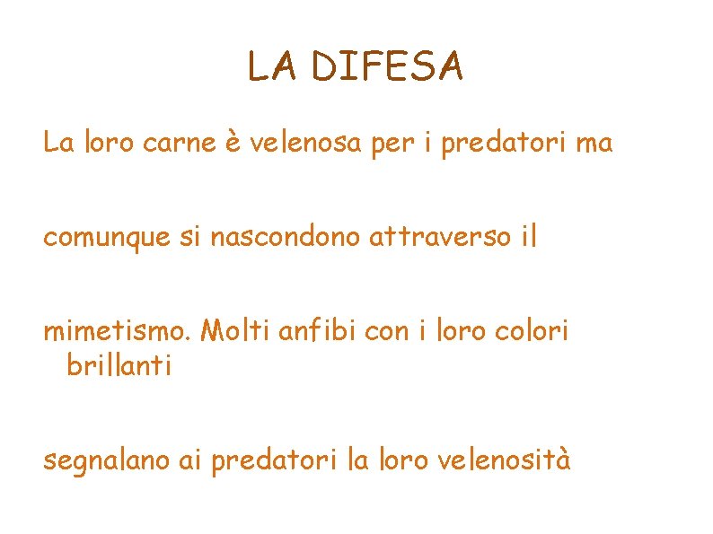 LA DIFESA La loro carne è velenosa per i predatori ma comunque si nascondono