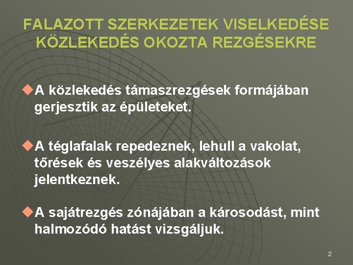 FALAZOTT SZERKEZETEK VISELKEDÉSE KÖZLEKEDÉS OKOZTA REZGÉSEKRE u. A közlekedés támaszrezgések formájában gerjesztik az épületeket.