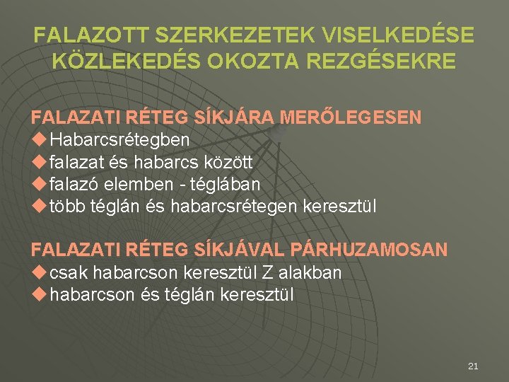 FALAZOTT SZERKEZETEK VISELKEDÉSE KÖZLEKEDÉS OKOZTA REZGÉSEKRE FALAZATI RÉTEG SÍKJÁRA MERŐLEGESEN u Habarcsrétegben u falazat