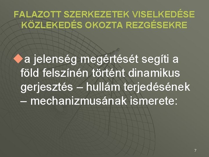 FALAZOTT SZERKEZETEK VISELKEDÉSE KÖZLEKEDÉS OKOZTA REZGÉSEKRE ua jelenség megértését segíti a föld felszínén történt