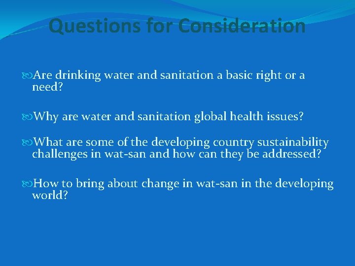 Questions for Consideration Are drinking water and sanitation a basic right or a need? Questions for Consideration Are drinking water and sanitation a basic right or a need?