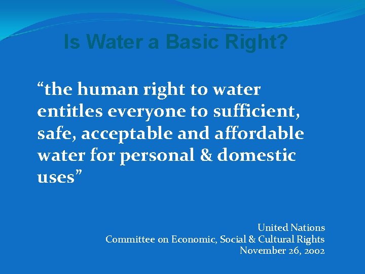 Is Water a Basic Right? “the human right to water entitles everyone to sufficient,
