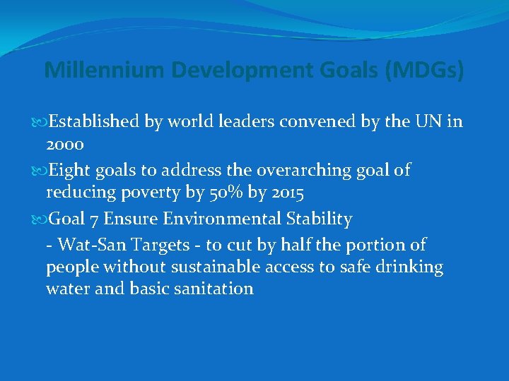 Millennium Development Goals (MDGs) Established by world leaders convened by the UN in 2000 Millennium Development Goals (MDGs) Established by world leaders convened by the UN in 2000