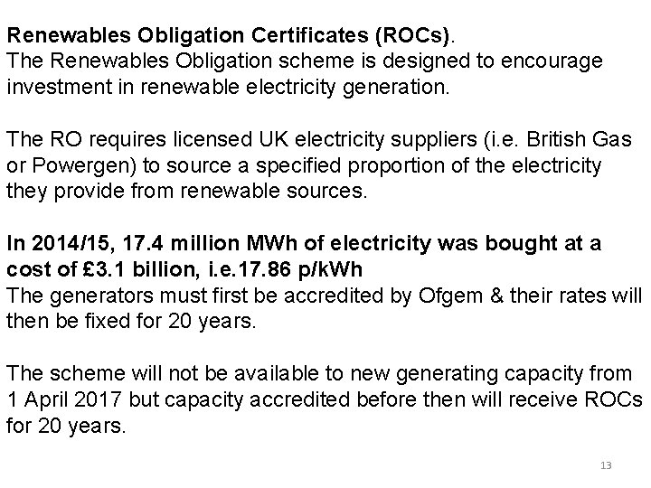 Renewables Obligation Certificates (ROCs). The Renewables Obligation scheme is designed to encourage investment in