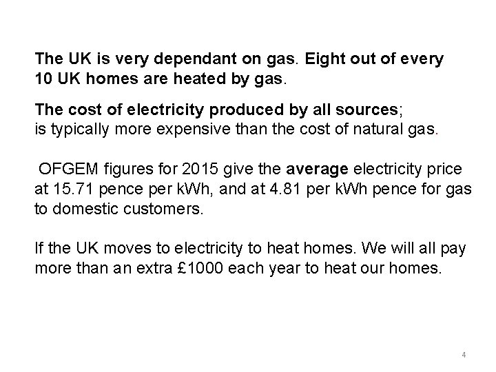 The UK is very dependant on gas. Eight out of every 10 UK homes