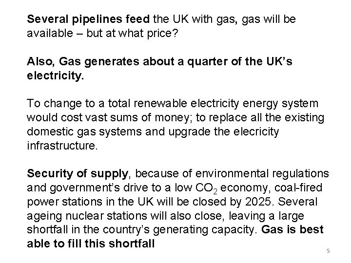 Several pipelines feed the UK with gas, gas will be available – but at