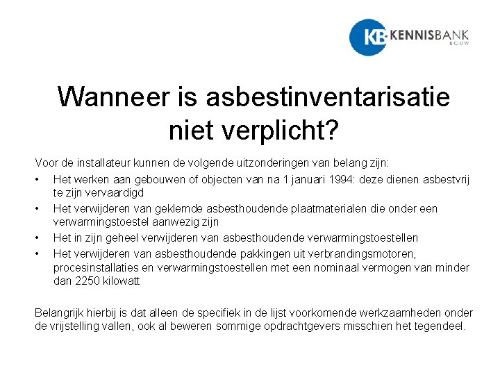 Wanneer is asbestinventarisatie niet verplicht? Voor de installateur kunnen de volgende uitzonderingen van belang