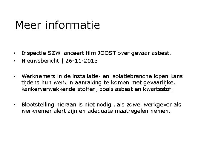 Meer informatie • • Inspectie SZW lanceert film JOOST over gevaar asbest. Nieuwsbericht |