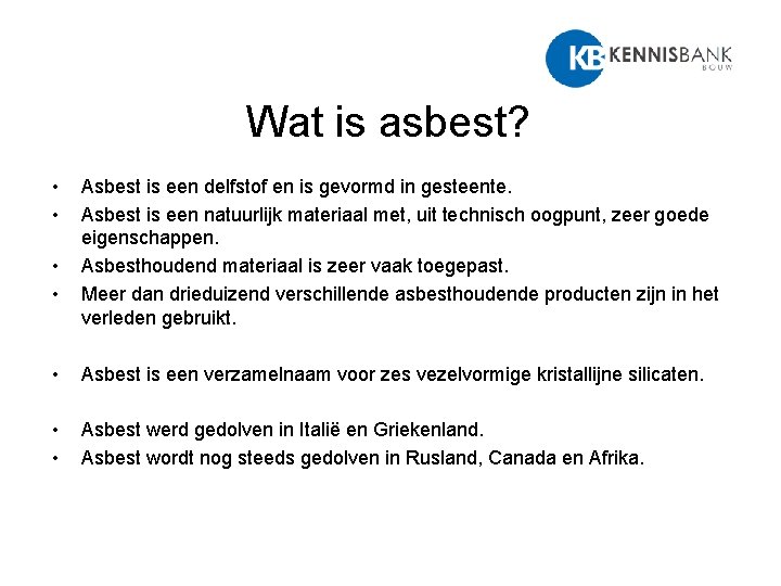 Wat is asbest? • • Asbest is een delfstof en is gevormd in gesteente.