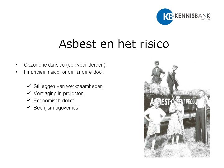 Asbest en het risico • • Gezondheidsrisico (ook voor derden) Financieel risico, onder andere