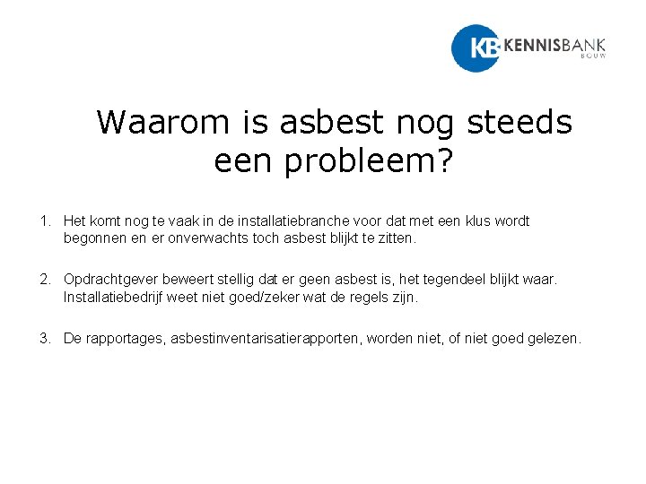 Waarom is asbest nog steeds een probleem? 1. Het komt nog te vaak in