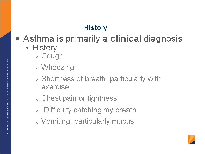 History § Asthma is primarily a clinical diagnosis • History o Cough o Wheezing