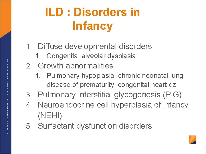 ILD : Disorders in Infancy 1. Diffuse developmental disorders 1. Congenital alveolar dysplasia 2.