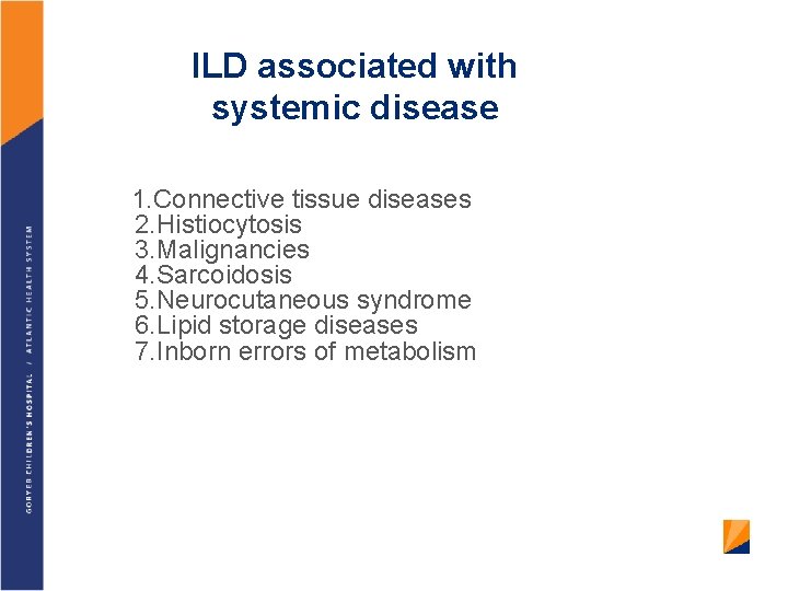 ILD associated with systemic disease 1. Connective tissue diseases 2. Histiocytosis 3. Malignancies 4.