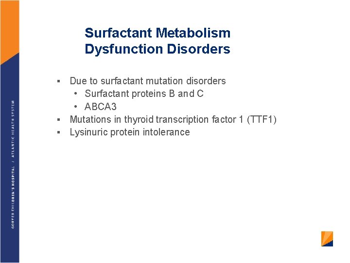 Surfactant Metabolism Dysfunction Disorders Due to surfactant mutation disorders • Surfactant proteins B and