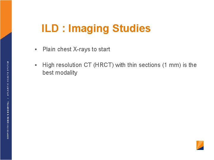 ILD : Imaging Studies § Plain chest X-rays to start § High resolution CT
