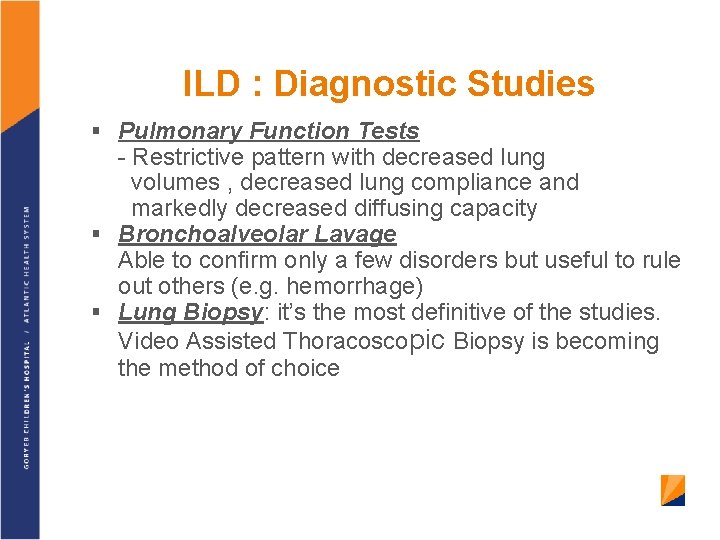 ILD : Diagnostic Studies § Pulmonary Function Tests - Restrictive pattern with decreased lung