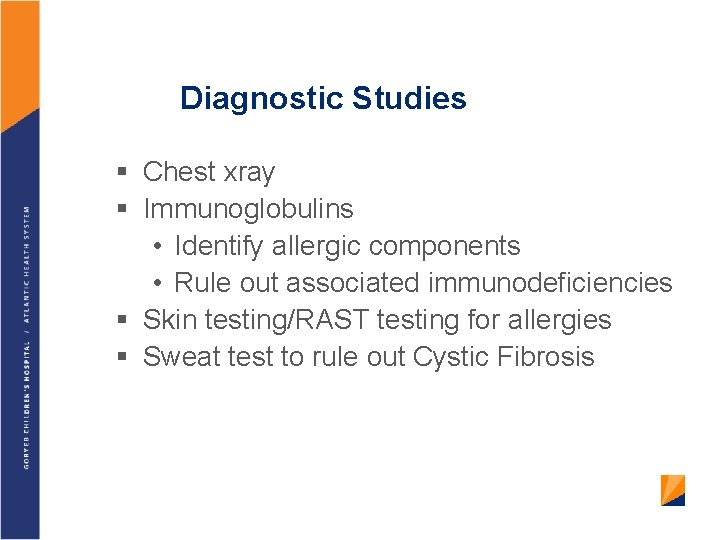 Diagnostic Studies § Chest xray § Immunoglobulins • Identify allergic components • Rule out