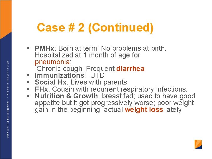 Case # 2 (Continued) § PMHx: Born at term; No problems at birth. §