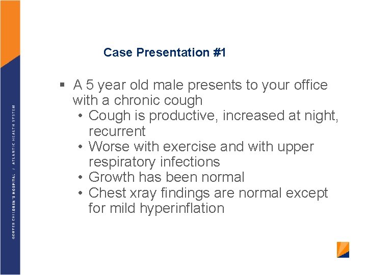 Case Presentation #1 § A 5 year old male presents to your office with