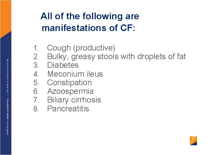 All of the following are manifestations of CF: 1. 2. 3. 4. 5. 6.