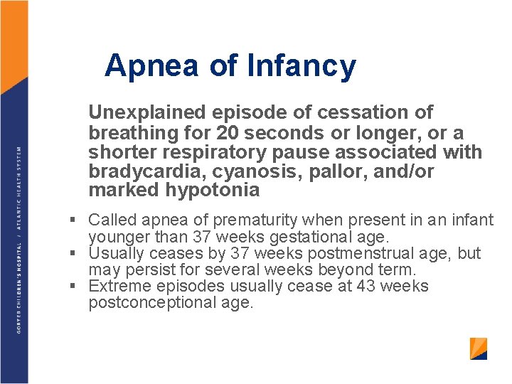 Apnea of Infancy Unexplained episode of cessation of breathing for 20 seconds or longer,