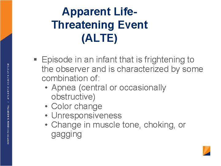 Apparent Life. Threatening Event (ALTE) § Episode in an infant that is frightening to