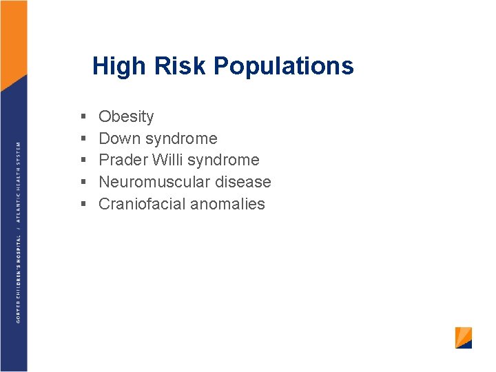 High Risk Populations § § § Obesity Down syndrome Prader Willi syndrome Neuromuscular disease