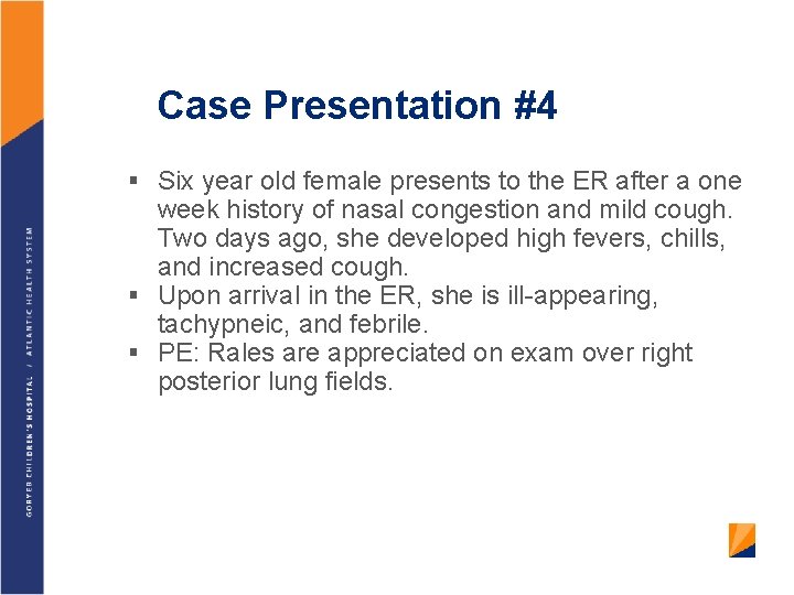 Case Presentation #4 § Six year old female presents to the ER after a