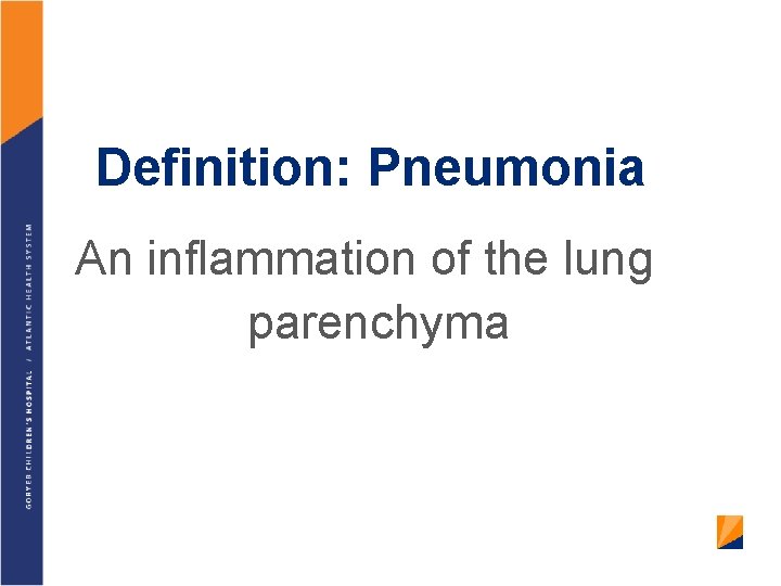 Definition: Pneumonia An inflammation of the lung parenchyma 