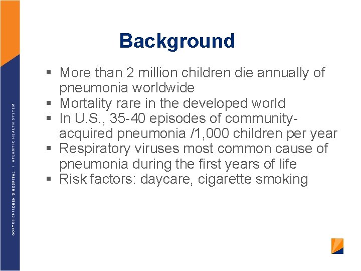 Background § More than 2 million children die annually of § § pneumonia worldwide