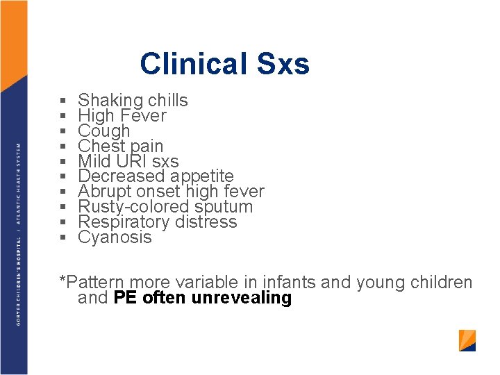 Clinical Sxs § § § § § Shaking chills High Fever Cough Chest pain
