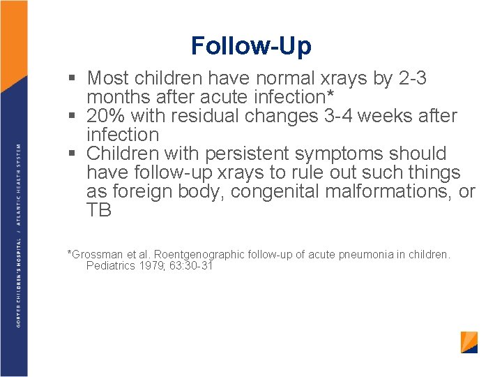 Follow-Up § Most children have normal xrays by 2 -3 months after acute infection*