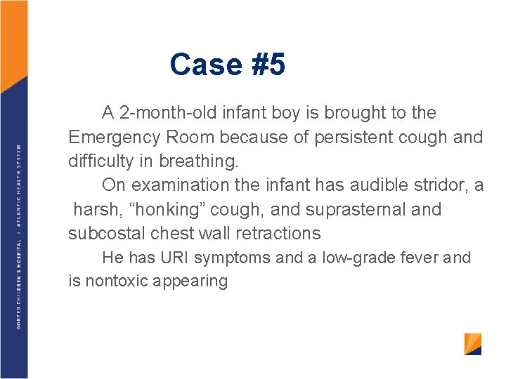 Case #5 A 2 -month-old infant boy is brought to the Emergency Room because