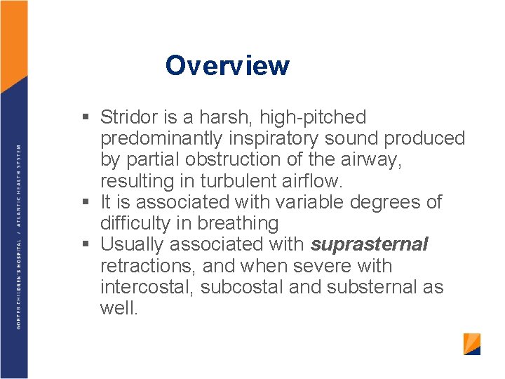 Overview § Stridor is a harsh, high-pitched predominantly inspiratory sound produced by partial obstruction