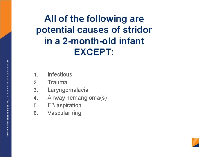 All of the following are potential causes of stridor in a 2 -month-old infant