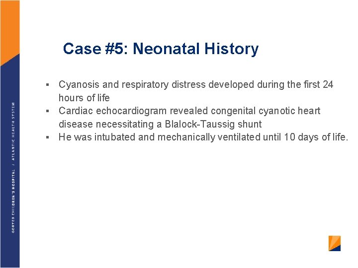 Case #5: Neonatal History Cyanosis and respiratory distress developed during the first 24 hours