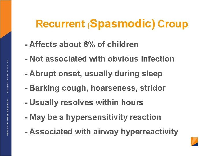 Recurrent (Spasmodic) Croup - Affects about 6% of children - Not associated with obvious