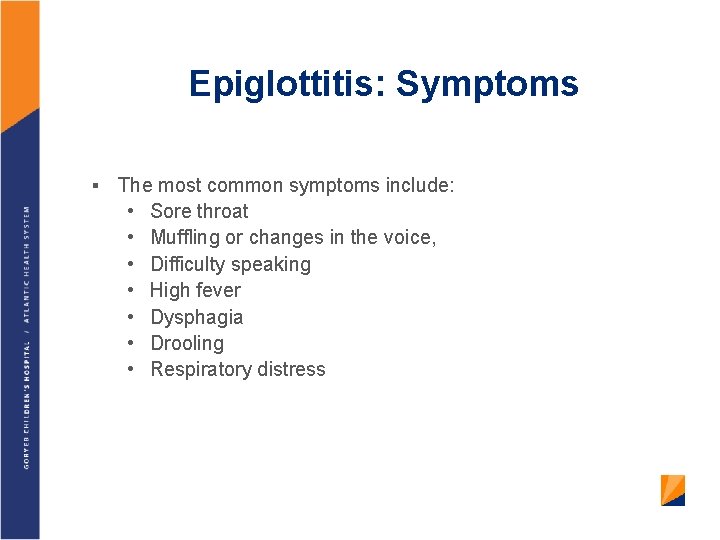 Epiglottitis: Symptoms § The most common symptoms include: • Sore throat • Muffling or