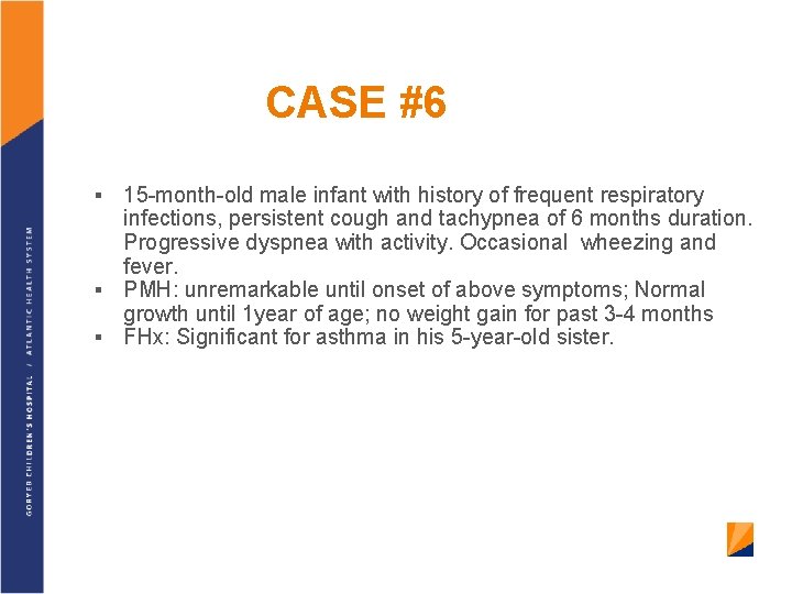 CASE #6 15 -month-old male infant with history of frequent respiratory infections, persistent cough