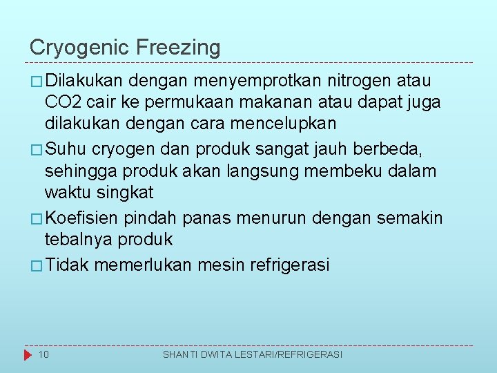 Cryogenic Freezing � Dilakukan dengan menyemprotkan nitrogen atau CO 2 cair ke permukaan makanan